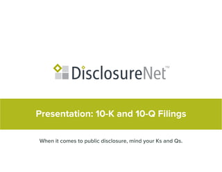 Presentation: 10-K and 10-Q Filings
When it comes to public disclosure, mind your Ks and Qs.
 