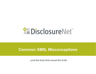 Common XBRL Misconceptions
...and the facts that reveal the truth
 
