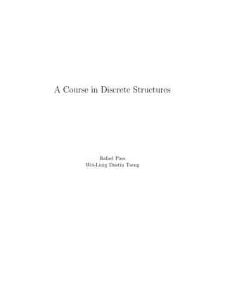 A Course in Discrete Structures
Rafael Pass
Wei-Lung Dustin Tseng
 