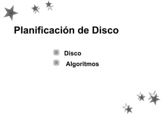 Planificación de Disco
Disco
Algoritmos
 