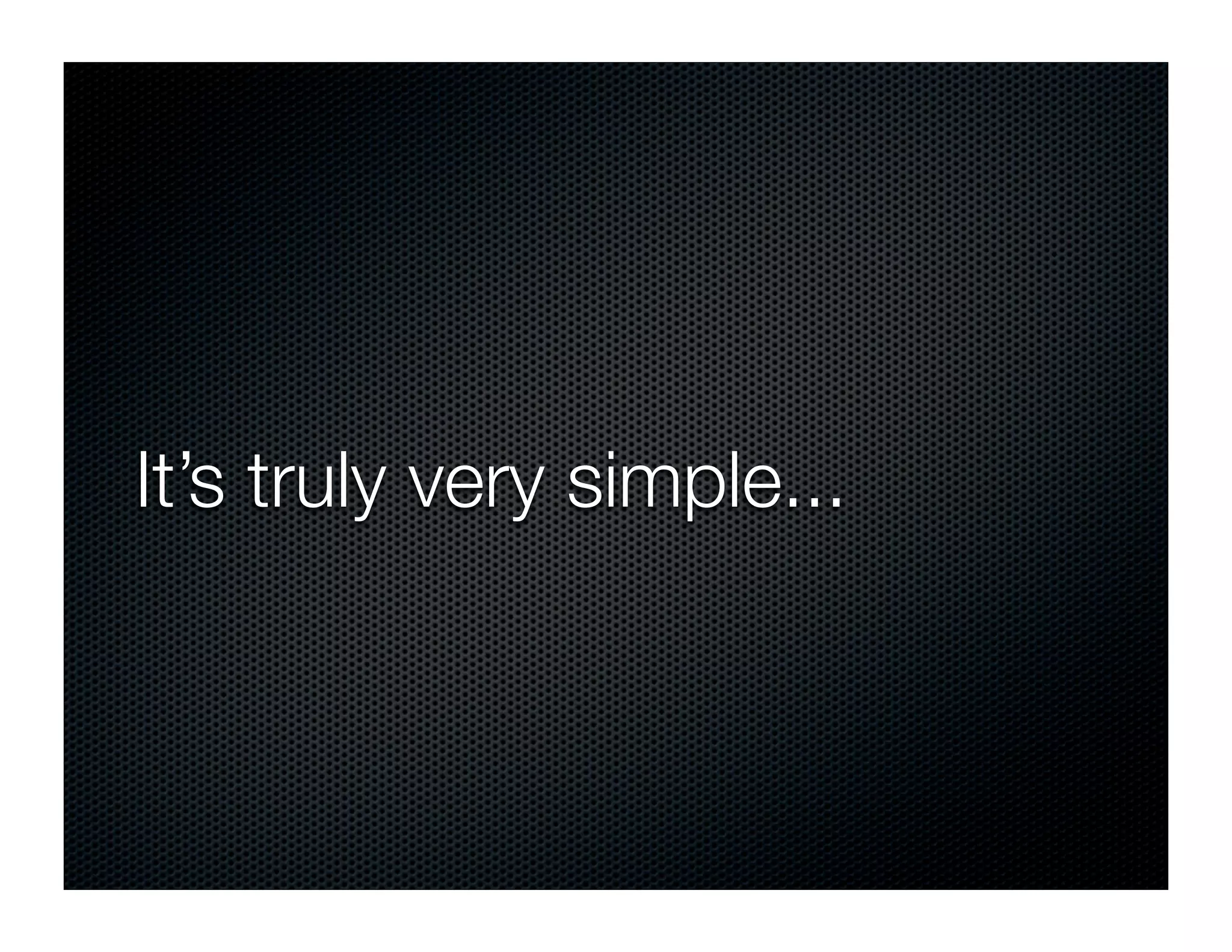 It’s truly very simple...
 