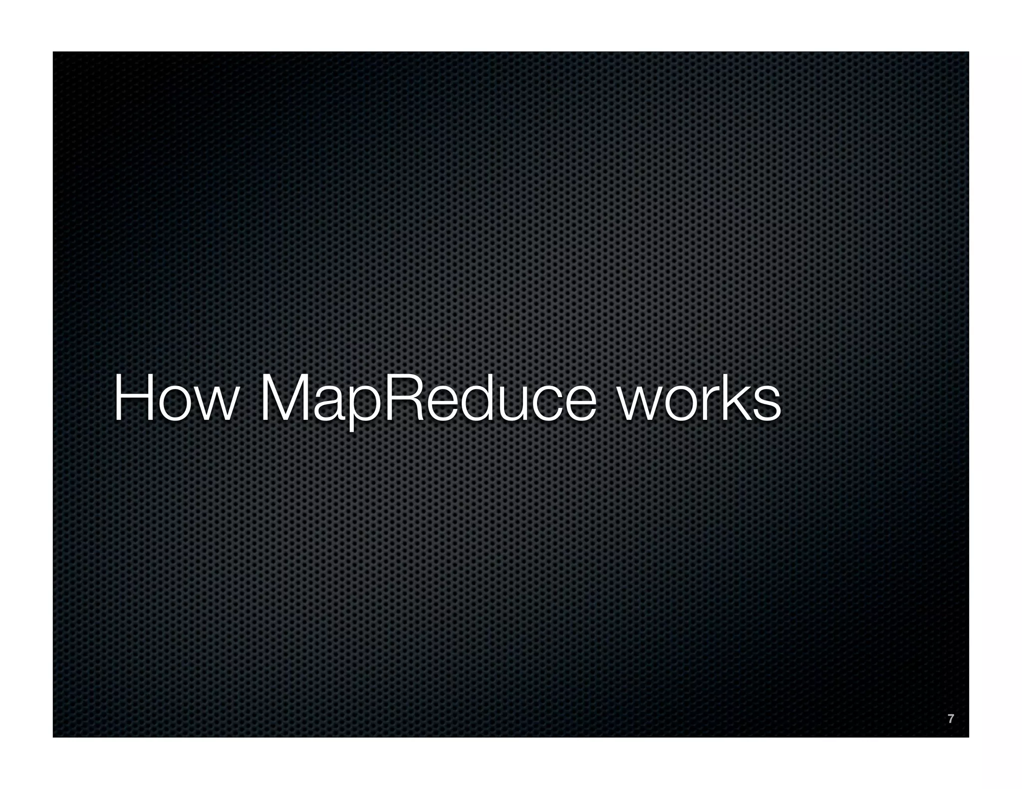 How MapReduce works



                      7
 