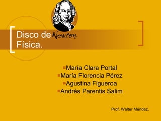 Disco de  Física. ,[object Object],[object Object],[object Object],[object Object],Prof. Walter Méndez.  