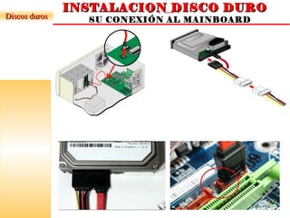 INSTALACION DISCO DUROINSTALACION DISCO DURO
SATASATASU CONEXIÓN AL MAINBOARDDiscos durosDiscos duros
 