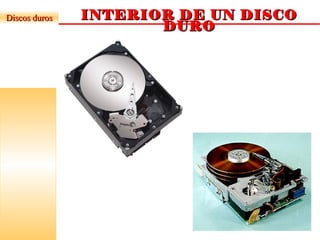 INTERIOR DE UN DISCOINTERIOR DE UN DISCO
DURODURO
Discos durosDiscos duros
 