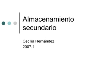Almacenamiento secundario Cecilia Hernández 2007-1 