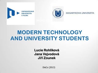 Lucie Rohlíková
Jana Vejvodová
Jiří Zounek
Ústav pedagogických věd
DisCo (2013)
 