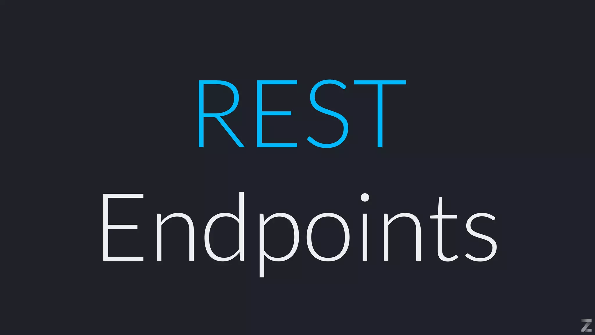 REST
Endpoints
 