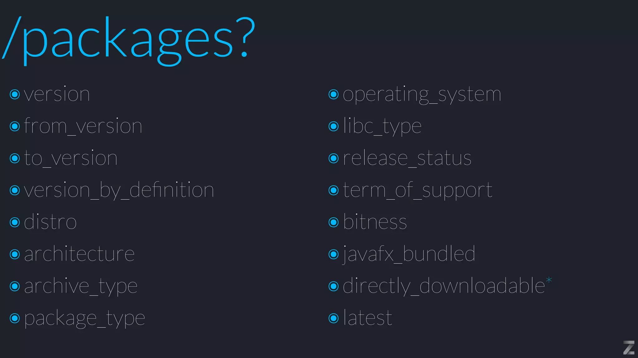 /packages?
๏version


๏from_version


๏to_version


๏version_by_de
fi
nition


๏distro


๏architecture


๏archive_type


๏package_type
๏operating_system


๏libc_type


๏release_status


๏term_of_support


๏bitness


๏javafx_bundled


๏directly_downloadable*


๏latest
 