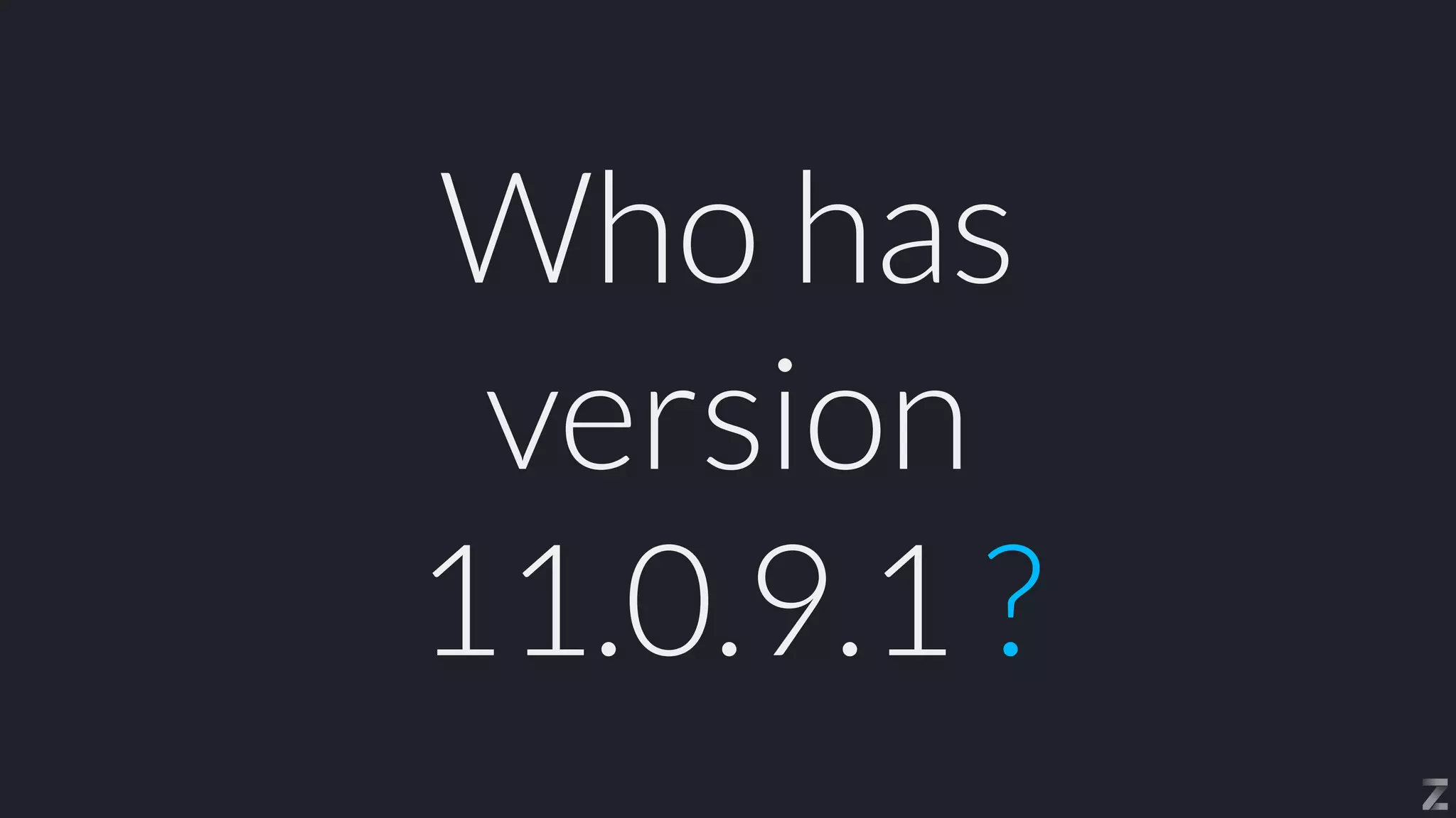 Who has


version


11.0.9.1 ?
 