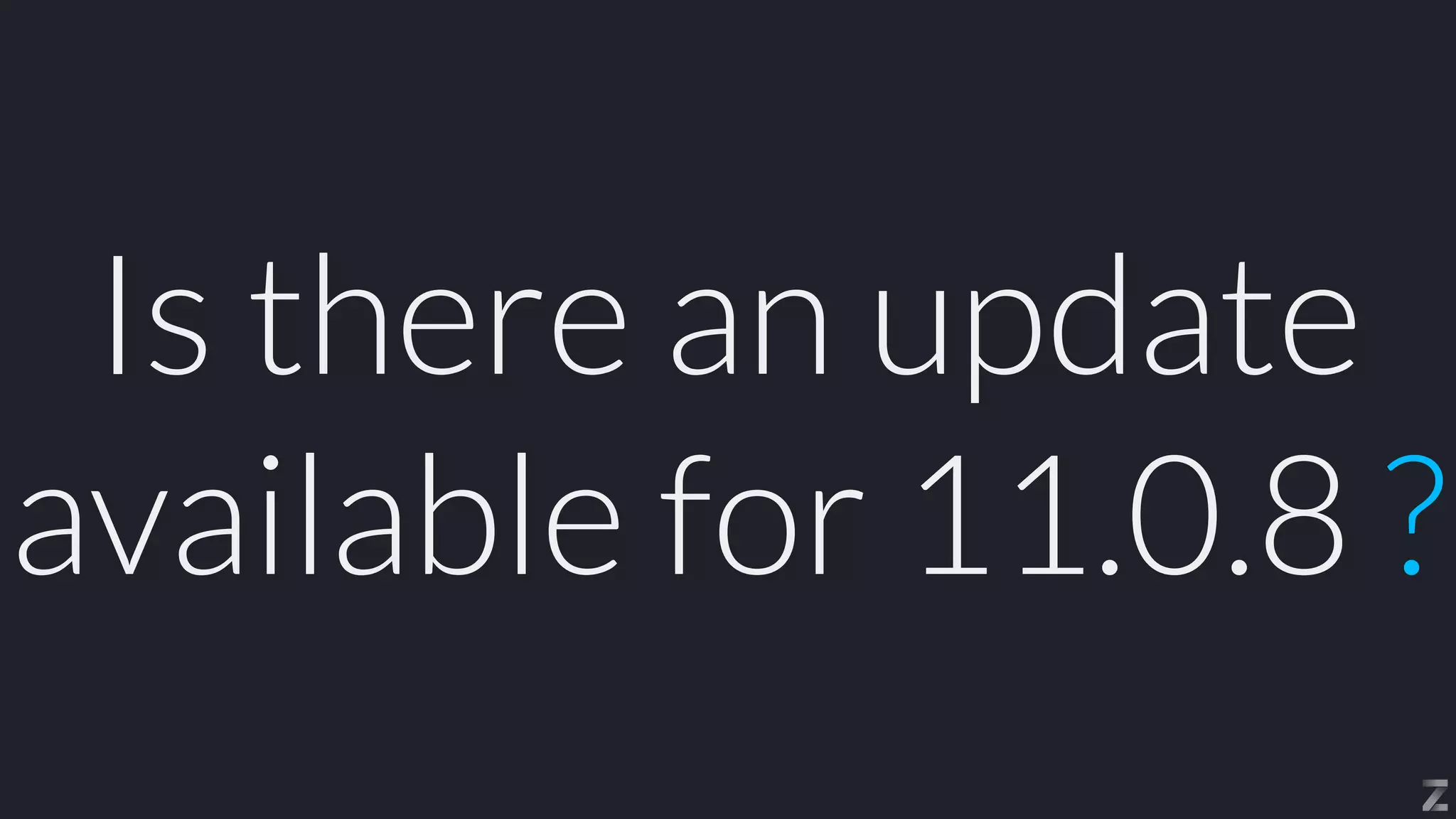 Is there an update
available for 11.0.8 ?
 