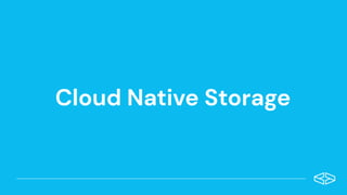 Cloud Native Storage
 