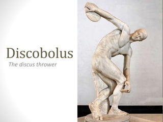 Discobolus
The discus thrower
 