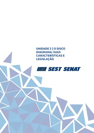17
UNIDADE 2 | O DISCO
DIAGRAMA: SUAS
CARACTERÍSTICAS E
LEGISLAÇÃO
 