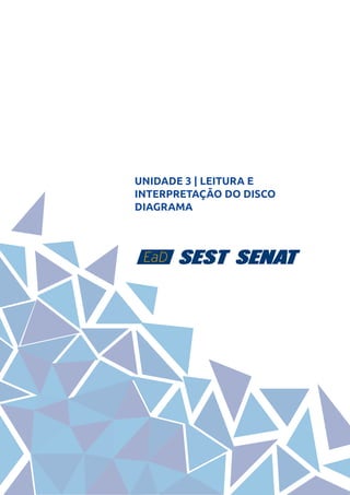28
UNIDADE 3 | LEITURA E
INTERPRETAÇÃO DO DISCO
DIAGRAMA
 