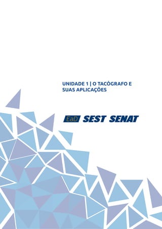 6
UNIDADE 1 | O TACÓGRAFO E
SUAS APLICAÇÕES
 