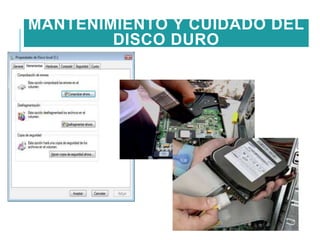 MANTENIMIENTO Y CUIDADO DEL
DISCO DURO

 