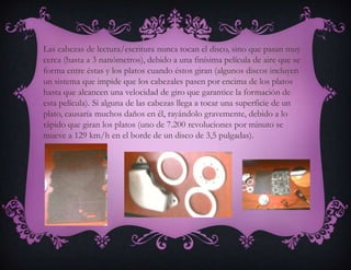 Caja: que ha de proteger de la suciedad, motivo por el cual suele traer algún filtro de aire.CaracterísticasLas características que se deben tener en cuenta en un disco duro son:Tiempo medio de acceso: Tiempo medio que tarda la aguja en situarse en la pista y el sector deseado; es la suma del Tiempo medio de búsqueda (situarse en la pista), Tiempo de lectura/escritura y la Latencia media (situarse en el sector).Tiempo medio de búsqueda: Tiempo medio que tarda la aguja en situarse en la pista deseada; es la mitad del tiempo empleado por la aguja en ir desde la pista más periférica hasta la más central del disco.