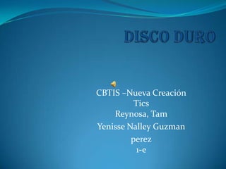 Disco duro CBTIS –Nueva CreaciónTicsReynosa, Tam YenisseNalleyGuzman perez1-e 