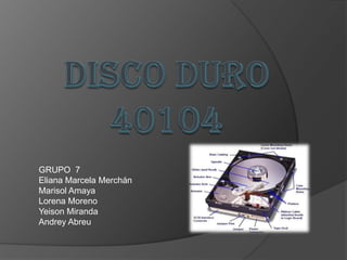 DISCO DURO40104 GRUPO  7 Eliana Marcela Merchán Marisol Amaya Lorena Moreno Yeison Miranda Andrey Abreu 