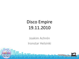 Disco Empire 19.11.2010 Joakim Achrén Ironstar Helsinki 