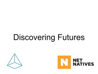 Discovering Futures 
 