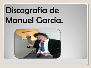 Discografía   de Manuel García. 