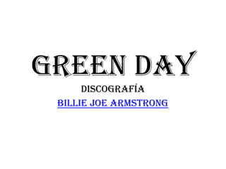 Green Day
      discografía
 Billie Joe Armstrong
 