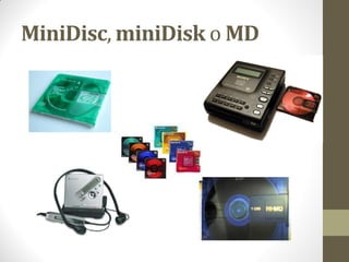 MiniDisc, miniDisk o MD
 