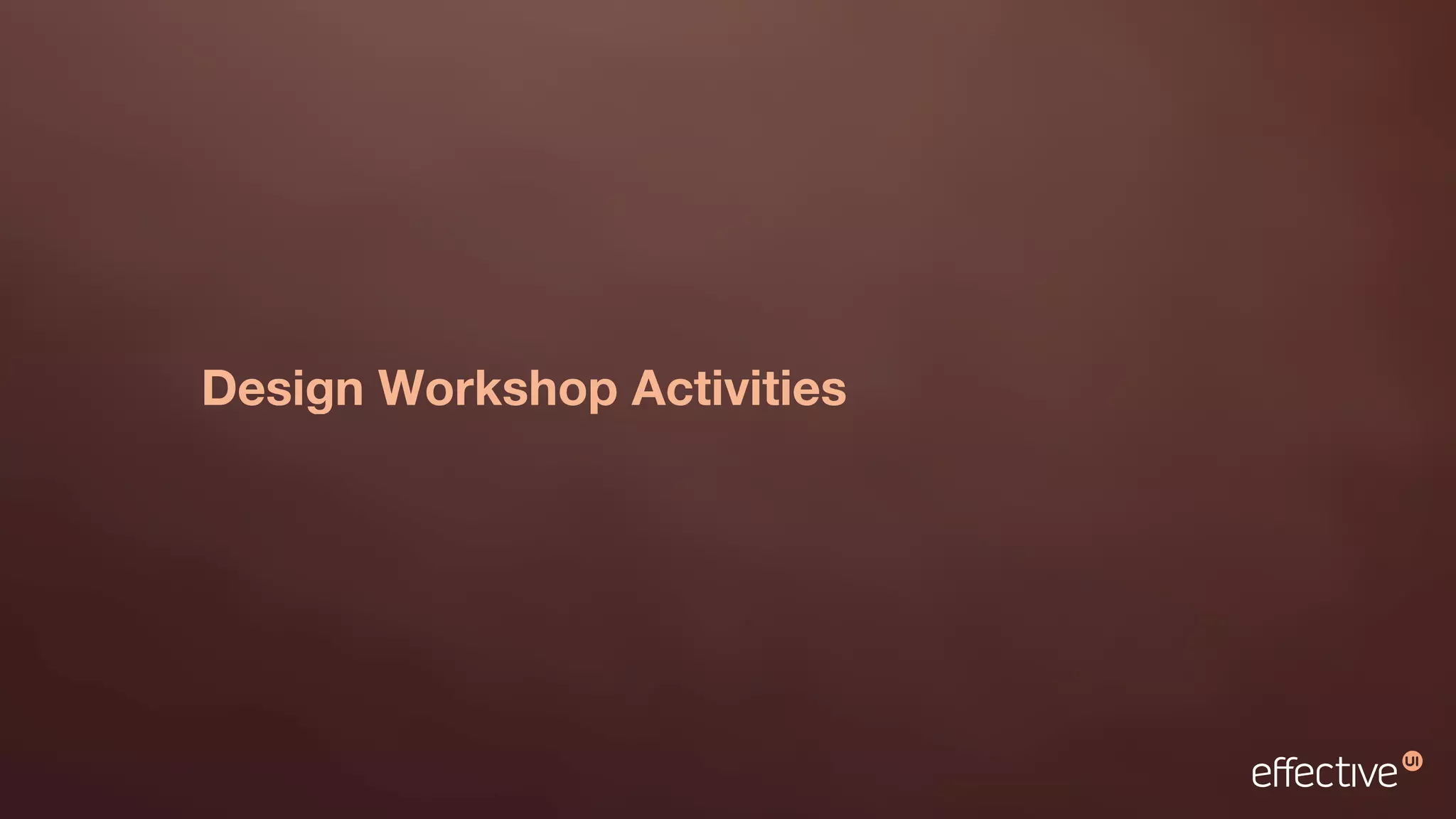 Design Workshop Activities
 