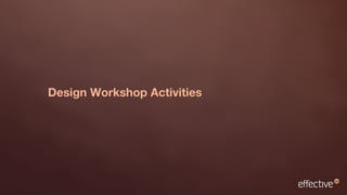 Design Workshop Activities
 