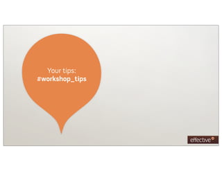 Your tips:
#workshop_tips
 