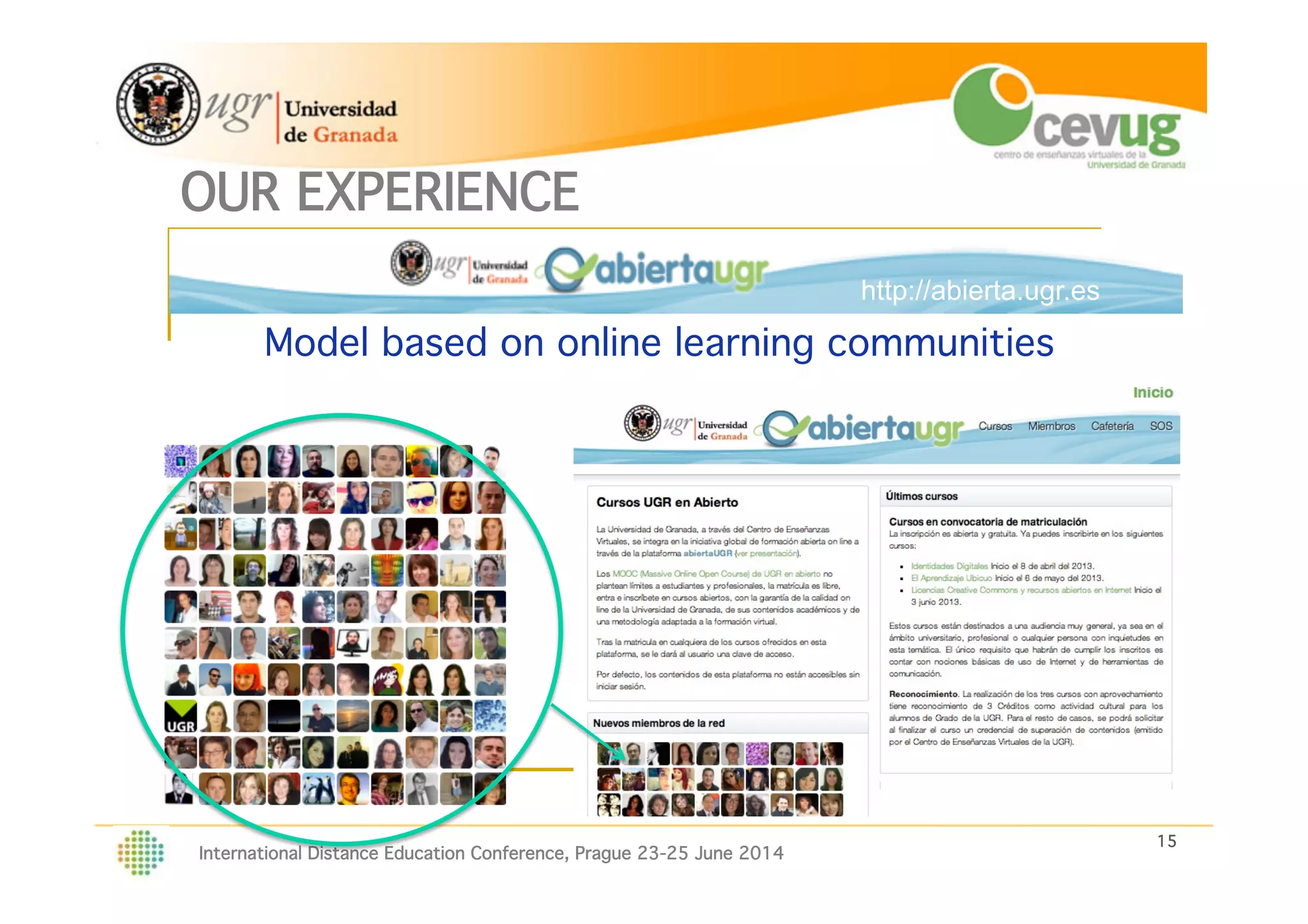 15!
International Distance Education Conference, Prague 23-25 June 2014
OUR EXPERIENCE! http://abierta.ugr.es
Model based on online learning communities!
http://abierta.ugr.es
 