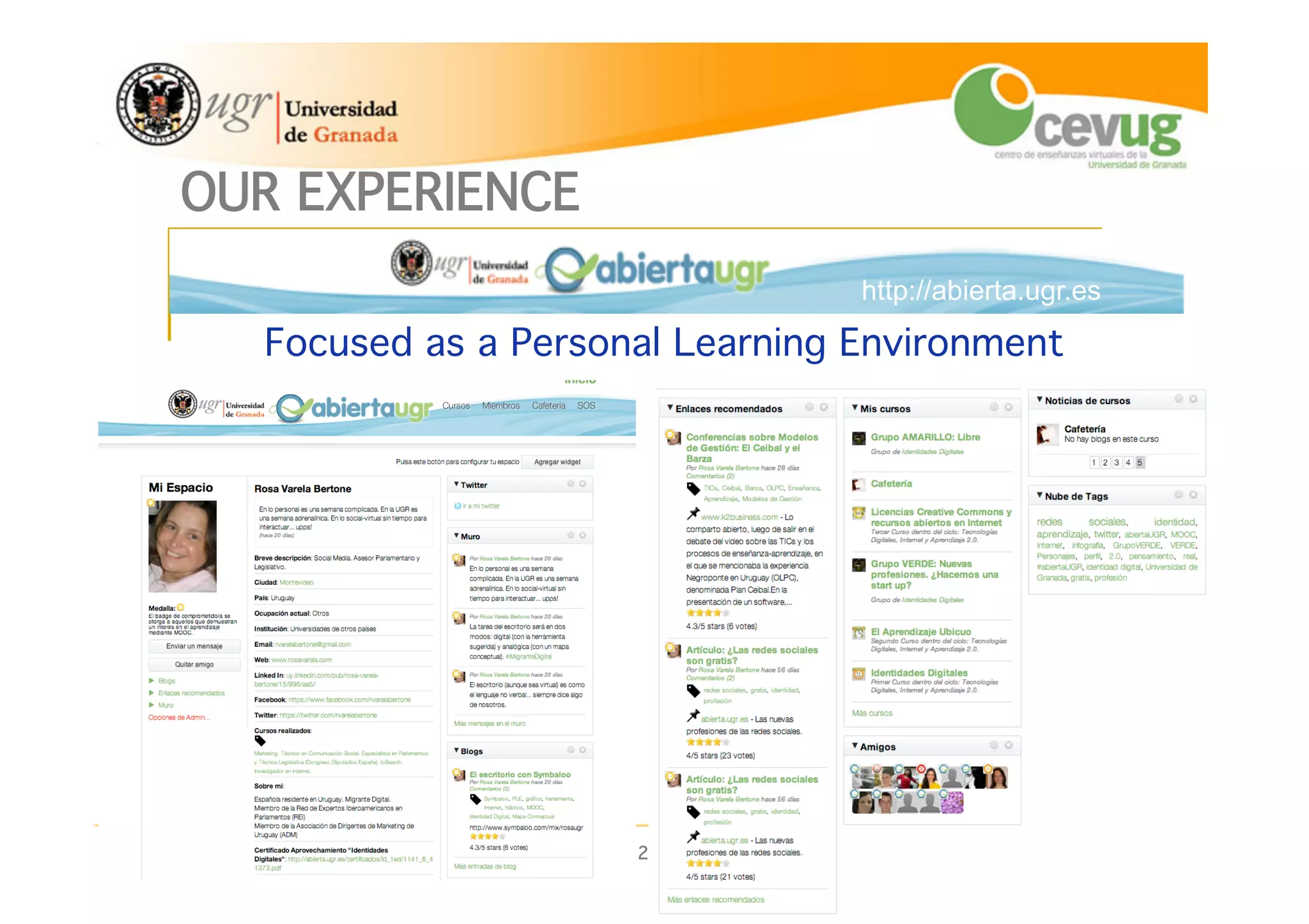 16!
International Distance Education Conference, Prague 23-25 June 2014
OUR EXPERIENCE! http://abierta.ugr.es
Focused as a Personal Learning Environment!
http://abierta.ugr.es
 