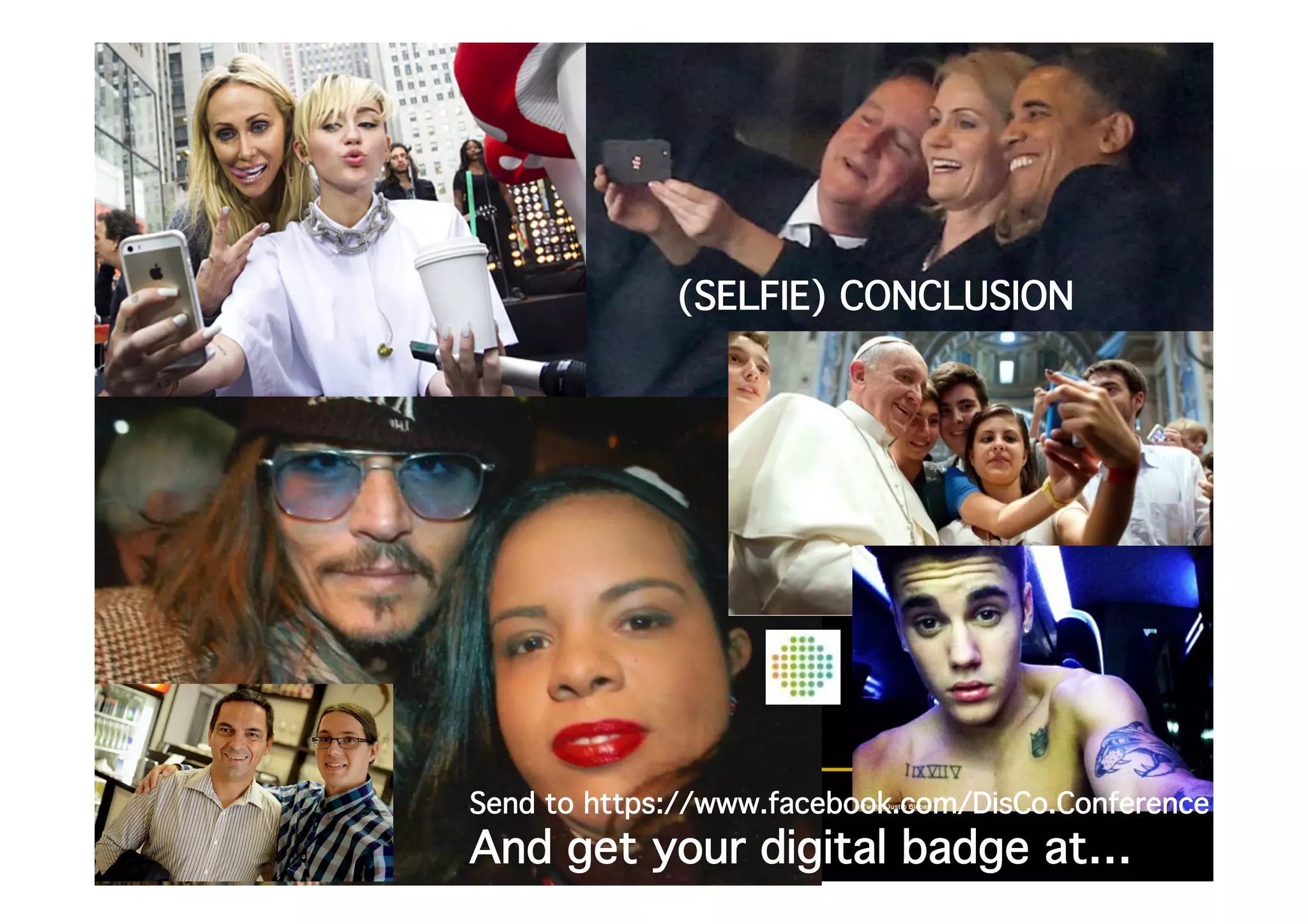 (SELFIE) CONCLUSION!
Send to https://www.facebook.com/DisCo.Conference !
And get your digital badge at…!
 