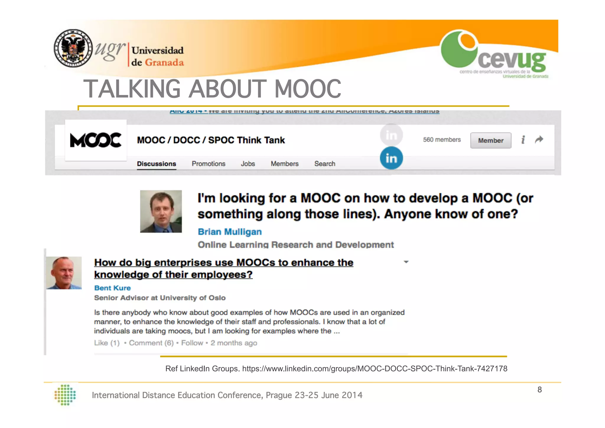 8!
International Distance Education Conference, Prague 23-25 June 2014
TALKING ABOUT MOOC!
Ref LinkedIn Groups. https://www.linkedin.com/groups/MOOC-DOCC-SPOC-Think-Tank-7427178
 