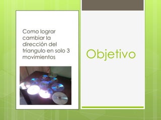 Como lograr
cambiar la
dirección del
triangulo en solo 3
movimientos Objetivo
 