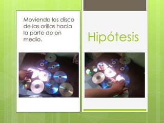 Moviendo los disco
de las orillas hacia
la parte de en
medio. Hipótesis
 