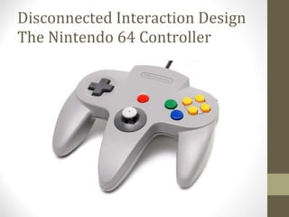 Disconnected Interaction Design The Nintendo 64 Controller 
