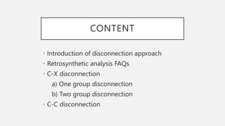 CONTENT
• Introduction of disconnection approach
• Retrosynthetic analysis FAQs
• C-X disconnection
a) One group disconnec...