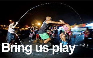 Bring us play 
 