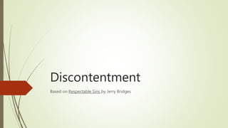 Discontentment
Based on Respectable Sins by Jerry Bridges
 