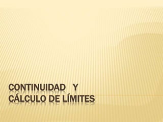 CONTINUIDAD Y
CÁLCULO DE LÍMITES
 