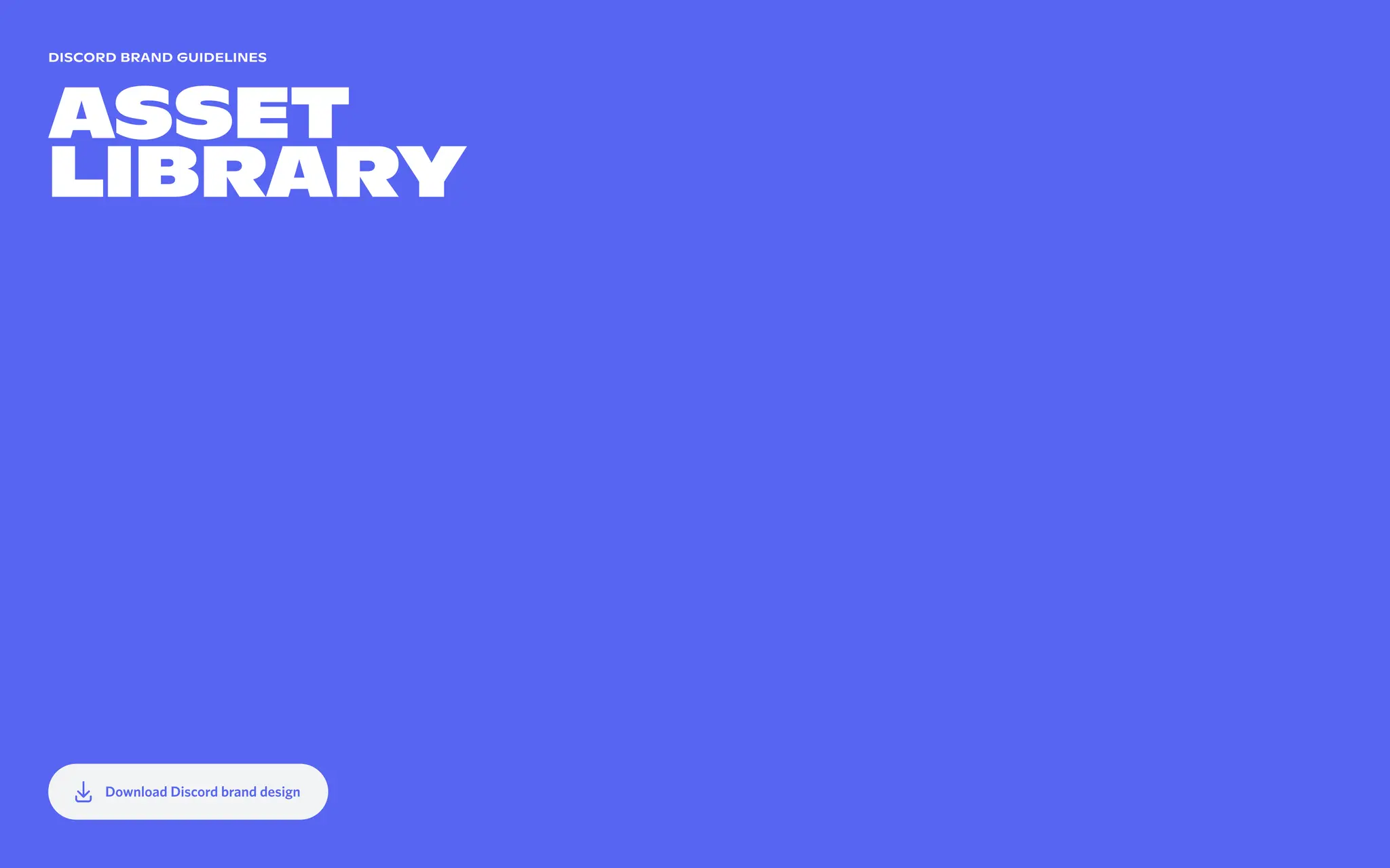 Download Discord brand design
Discord brand guidelines
asset  
library
 