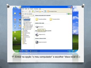 1º- Entrar na opção “o meu computador” e escolher “disco local (C:)
 