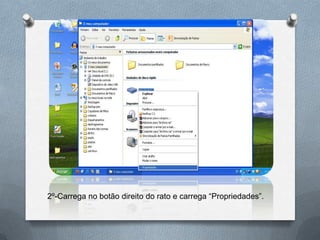 2º-Carrega no botão direito do rato e carrega “Propriedades”.
 