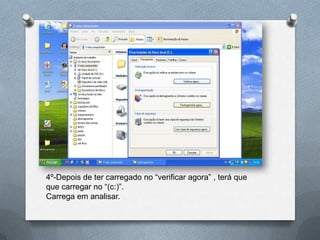 4º-Depois de ter carregado no “verificar agora” , terá que
que carregar no “(c:)”.
Carrega em analisar.
 