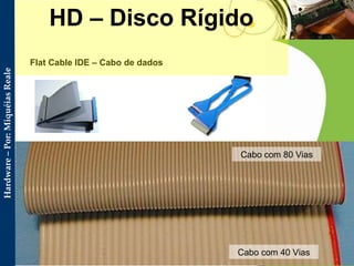 Flat Cable IDE – Cabo de dados HD – Disco Rígido Cabo com 40 Vias Cabo com 80 Vias 