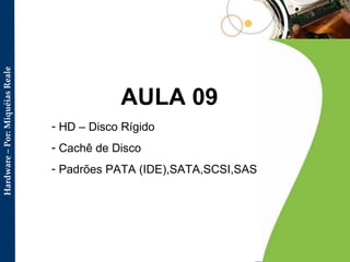 AULA 09 HD – Disco Rígido Cachê de Disco Padrões PATA (IDE),SATA,SCSI,SAS 
