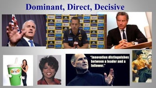 Dominant, Direct, Decisive
 